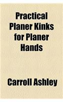 Practical Planer Kinks for Planer Hands