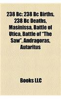 238 BC: 238 BC Births, 238 BC Deaths, Masinissa, Battle of Utica, Battle of "The Saw," Andragoras, Autaritus(English)