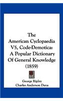 The American Cyclopaedia V5, Code-Demotica: A Popular Dictionary Of General Knowledge (1859)(English)