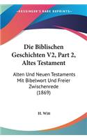 Biblischen Geschichten V2, Part 2, Altes Testament: Alten Und Neuen Testaments Mit Bibelwort Und Freier Zwischenrede (1869)