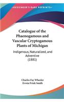 Catalogue of the Phaenogamous and Vascular Cryptogamous Plants of Michigan