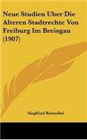 Neue Studien Uber Die Alteren Stadtrechte Von Freiburg Im Breisgau (1907)