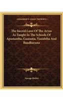 Sacred Laws of the Aryas as Taught in the Schools of Apastamba, Gautama, Vasishtha and Baudhayana