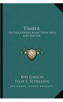 Timber: Or Discoveries Made Upon Men and Matter