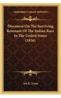 Discourse on the Surviving Remnant of the Indian Race in Thediscourse on the Surviving Remnant of the Indian Race in the United States (1836) United States (1836)