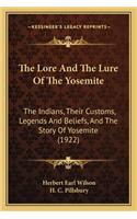 Lore and the Lure of the Yosemite the Lore and the Lure of the Yosemite
