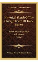 Historical Sketch of the Chicago Board of Trade Battery: Horse Artillery, Illinois Volunteers (1902)