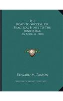 The Road To Success, Or Practical Hints To The Junior Bar
