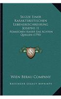 Skizze Einer Karakteristischen Lebensbeschreibung Josephs II: Romischen Kaiser Uas Achten Quellen (1790)(German)