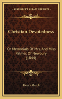 Christian Devotedness: Or Memorials Of Mrs. And Miss Palmer, Of Newbury (1844)