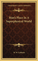 Man's Place In A Superphysical World