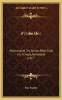 Wilhelm Klein: Regierungsrat Des Kantons Basel-Stadt Und Schweiz, Nationalrat (1907)(German)