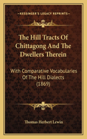 Hill Tracts Of Chittagong And The Dwellers Therein