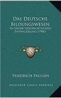 Das Deutsche Bildungswesen: In Seiner Geschichtlichen Entwickelung (1906)