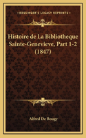 Histoire de La Bibliotheque Sainte-Genevieve, Part 1-2 (1847)