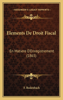 Elements de Droit Fiscal: En Matiere D'Enregistrement (1865)