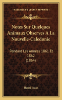 Notes Sur Quelques Animaux Observes A La Nouvelle-Caledonie