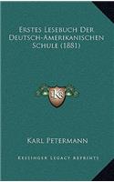 Erstes Lesebuch Der Deutsch-Amerikanischen Schule (1881)