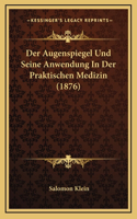 Der Augenspiegel Und Seine Anwendung In Der Praktischen Medizin (1876)