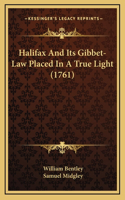Halifax And Its Gibbet-Law Placed In A True Light (1761)