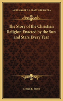 The Story of the Christian Religion Enacted by the Sun and Stars Every Year