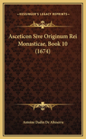 Asceticon Sive Originum Rei Monasticae, Book 10 (1674)