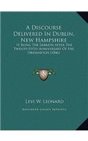 A Discourse Delivered In Dublin, New Hampshire: It Being The Sabbath After The Twenty-Fifth Anniversary Of His Ordination (1846)