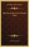 Blaise Pascal, Jeho Zivot A Filosofie (1883)