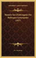 Memoire Sur L'Embryogenie Des Mollusques Gasteropodes (1837)