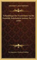 Verhandelingen Der Tweede Klasse Van Het Koninklijk-Nederlandsche Instituut, Part 1-2 (1818)