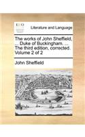 The works of John Sheffield, ... Duke of Buckingham. ... The third edition, corrected. Volume 2 of 2