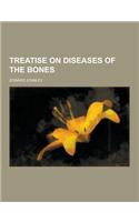 Treatise on Diseases of the Bones