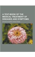 A Text-Book of the Medical Treatment of Diseases and Symptoms