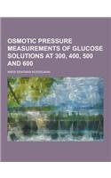 Osmotic Pressure Measurements of Glucose Solutions at 300, 400, 500 and 600