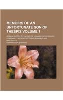 Memoirs of an Unfortunate Son of Thespis Volume 1; Being a Sketch of the Life of Edward Cape Everard, Comedian with Reflections, Remarks, and Anecdotes