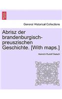 Abrisz Der Brandenburgisch-Preuszischen Geschichte. [With Maps.]