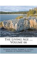 The Living Age ..., Volume 66