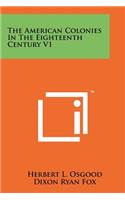 American Colonies In The Eighteenth Century V1