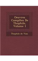 Oeuvres Completes de Th Ophile, Volume 1