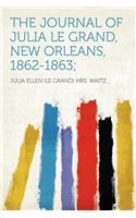 The Journal of Julia Le Grand, New Orleans, 1862-1863;