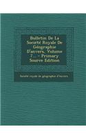 Bulletin de La Societe Royale de Geographie D'Anvers, Volume 7...