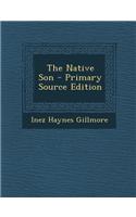 The Native Son - Primary Source Edition: (English)