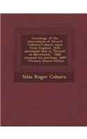 Genealogy of the Descendants of Edward Colburn/Coburn; Came from England, 1635; Purchased Land in Dracutt on Merrimack, 1668; Occupied His Purchase, 1