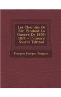 Les Chemins de Fer Pendant La Guerre de 1870-1871