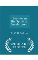 Beethoven His Spiritual Development - Scholar's Choice Edition