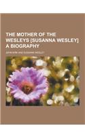 The Mother of the Wesleys [Susanna Wesley] a Biography