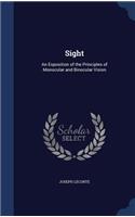 Sight: An Exposition of the Principles of Monocular and Binocular Vision