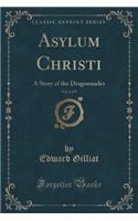 Asylum Christi, Vol. 1 of 3: A Story of the Dragonnades (Classic Reprint)