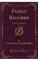 Family Records, Vol. 1 of 2: Or the Two Sisters (Classic Reprint)