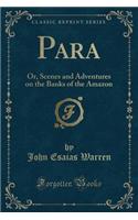 Para: Or, Scenes and Adventures on the Banks of the Amazon (Classic Reprint)(English)